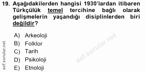 19. soru: Aşağıdakilerden hangisi 1930'lardan itibaren Türkçülük temel tercihine bağlı olarak gelişmelerin yaşandığı disiplinle…