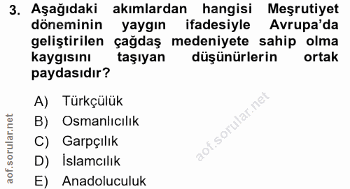 3. soru: Aşağıdaki akımlardan hangisi Meşrutiyet döneminin yaygın ifadesiyle Avrupa'da geliştirilen çağdaş medeniyete sahip ol…