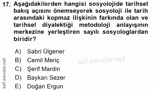17. soru: Aşağıdakilerden hangisi sosyolojide tarihsel bakış açısını önemseyerek sosyoloji ile tarih arasındaki kopmaz ilişkini…