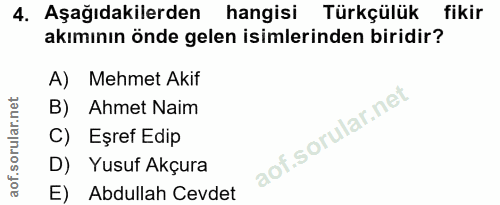 4. soru: Aşağıdakilerden hangisi Türkçülük fikir akımının önde gelen isimlerinden biridir? A) Mehmet Akif B) Ahmet Naim C) Eşr…