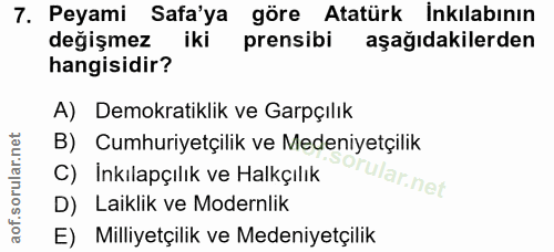 7. soru: Peyami Safa'ya göre Atatürk İnkılabının değişmez iki prensibi aşağıdakilerden hangisidir? A) Demokratiklik ve Garpçıl…
