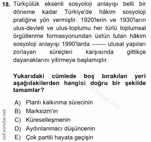 18. soru: Türkçülük eksenli sosyoloji anlayışı belli bir döneme kadar Türkiyede hakim sosyoloji pratigine yön vermiştir. 1920le…