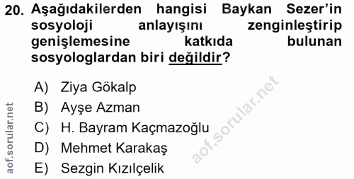 20. soru: Aşağıdakilerden hangisi Baykan Sezer'in sosyoloji anlayışını zenginleştirip genişlemesine katkıda bulunan sosyologlar…