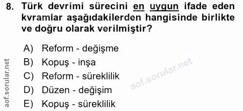 8. soru: Türk devrimi sürecini en uygun ifade eden kvramiar aşağıdakilerden hangisinde birlikte ve doğru olarak verilmiştir? A…
