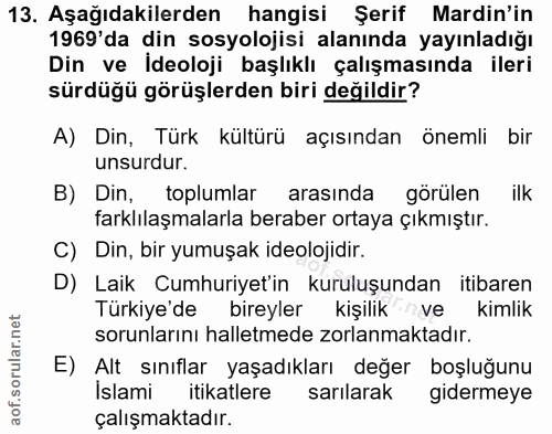 13. soru: Aşağıdakilerden hangisi Şerif Mardin'in 1969 da din sosyolojisi alanında yayınladığı Din ve İdeoloji başlıklı çalışma…
