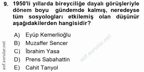 9. soru: 1950'li yıllarda bireyciliğe dayalı görüşleriyle dönem boyu gündemde kalmış, neredeyse tüm sosyologları etkilemiş ola…