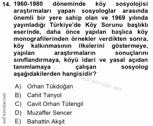14. soru: 1960-1980 döneminde köy sosyolojisi araştırmaları yapan sosyologlar arasında önemli bir yere sahip olan ve 1969 yılın…