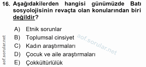 16. soru: Aşağıdakilerden hangisi günümüzde Batı sosyolojisinin revaçta olan konularından biri değildir? B) Toplumsal cinsiyet…