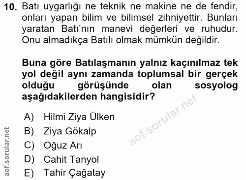 10. soru: Batı uygarlığı ne teknik ne makine ne de fendir, onları yapan bilim ve bilimsel zihniyettir. Bunları yaratan Batı'nın…