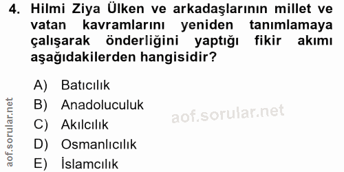 4. soru: Hilmi Ziya Ülken ve arkadaşlarının millet ve vatan kavramlarını yeniden tanımlamaya çalışarak önderliğini yaptığı fik…