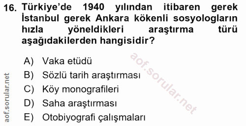 16. soru: Türkiye'de 1940 yılından itibaren gerek İstanbul gerek Ankara kökenli sosyologların hızla yöneldikleri araştırma türü…