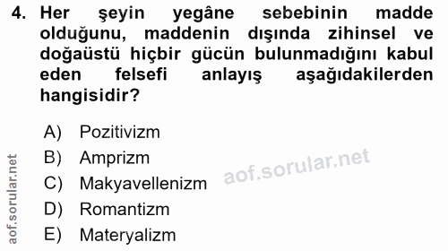 4. soru: Her şeyin yegâne sebebinin madde olduğunu, maddenin dışında zihinsel ve doğaüstü hiçbir gücün bulunmadığını kabul ede…