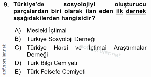 9. soru: Türkiye'de sosyolojiyi oluşturucu parçalardan biri olarak ilan eden ilk dernek aşağıdakilerden hangisidir? A) Mesleki…