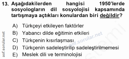 13. soru: Aşağıdakilerden hangisi 1950'lerde sosyologların dil sosyolojisi kapsamında tartışmaya açtıkları konulardan biri deği…