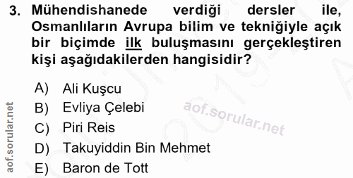 3. soru: Mühendishanede verdiği dersler ile, Osmanlıların Avrupa bilim ve tekniğiyle açık bir biçimde ilk buluşmasını gerçekle…