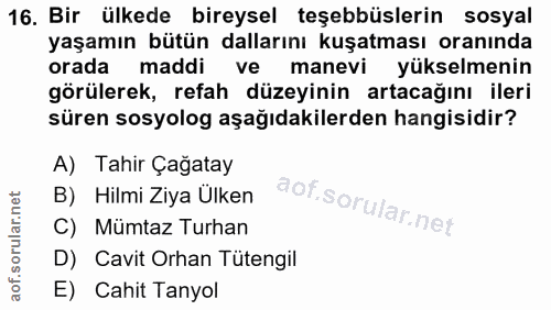16. soru: Bir ülkede bireysel teşebbüslerin sosyal yaşamın bütün dallarını kuşatması oranında orada maddi ve manevi yükselmenin…