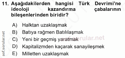 11. soru: Aşağıdakilerden hangisi Türk Devrimi'ne ideoloji kazandırma çabalarının bileşenlerinden biridir? A) Halktan uzaklaşma…