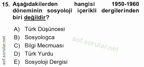 15. soru: Aşağıdakilerden hangisi 1950-1960 döneminin sosyoloji içerikli dergilerinden biri değildir? A) Türk Düşüncesi B) Sosy…