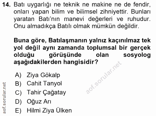 14. soru: Batı uygarlığı ne teknik ne makine ne de fendir, onları yapan bilim ve bilimsel zihniyettir. Bunları yaratan Batı'nın…