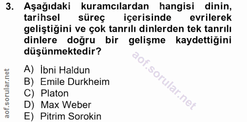 3. soru: Aşağıdaki kuramcılardan hangisi dinin, tarihsel süreç içerisinde evrilerek geliştiğini ve çok tanrılı dinlerden tek t…