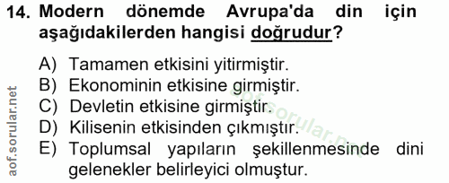 14. soru: Modern dönemde Avrupa'da din için aşağıdakilerden hangisi doğrudur? A) Tamamen etkisini yitirmiştir. B) Ekonominin et…