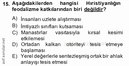 15. soru: Aşağıdakilerden hangisi Hıristiyanlığın feodalizme katkılarından biri değildir? A) İnsanları uzlete alıştırması B) İm…