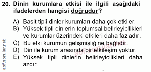 20. soru: Dinin kurumlara etkisi ile ilgili aşağıdaki ifadelerden hangisi doğrudur? A) Basit tipli dinler kurumları daha çok et…