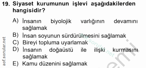 19. soru: Siyaset kurumunun işlevi aşağıdakilerden hangisidir? A) İnsanın biyolojik varlığının devamını sağlamak B) insan soyun…