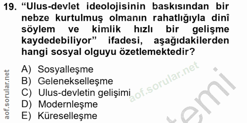 19. soru: "Ulus-devlet ideolojisinin baskısından bir nebze kurtulmuş olmanın rahatlığıyla dinî söylem ve kimlik hızlı bir geliş…