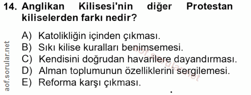 14. soru: Anglikan Kilisesi'nin diğer Protestan kiliselerden farkı nedir? A) Katolikliğin içinden çıkması. B) Sıkı kilise kural…