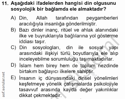 11. soru: Aşağıdaki ifadelerden hangisi din olgusunu sosyolojik bir bağlamda ele almaktadır? A) Din, Allah tarafindan peygamber…