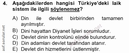 4. soru: Aşağıdakilerden hangisi Türkiye'deki laik sistem ile ilgili söylenemez? A) Din ile devlet birbirinden tamamen ayrılmı…