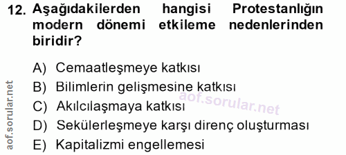 12. soru: Aşağıdakilerden hangisi Protestanlığın modern dönemi etkileme nedenlerinden biridir? A) Cemaatleşmeye katkısı B) Bili…