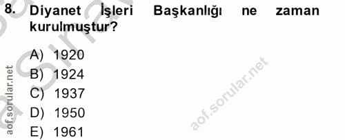 8. soru: Diyanet İşleri Başkanlığı ne zaman kurulmuştur? A) 1920 B) 1924 C) 1937 D) 1950 E) 1961