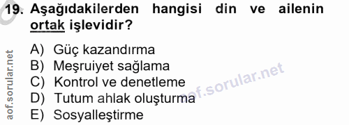 19. soru: Aşağıdakilerden hangisi din ve ailenin ortak işlevidir? A) Güç kazandırma B) Meşruiyet sağlama C) Kontrol ve denetlem…