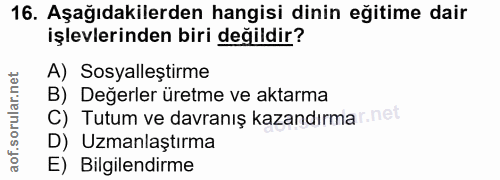 16. soru: Aşağıdakilerden hangisi dinin eğitime dair işlevlerinden biri değildir? A) Sosyalleştirme B) Değerler üretme ve aktar…