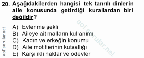 20. soru: Aşağıdakilerden hangisi tek tanrılı dinlerin aile konusunda getirdiği kurallardan biri değildir? A) Evlenme şekli B)…