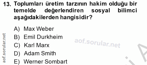 13. soru: Toplumları üretim tarzının hakim olduğu bir temelde değerlendiren sosyal bilimci aşağıdakilerden hangisidir? A) Max W…