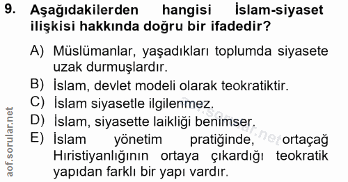 9. soru: Aşağıdakilerden hangisi islam-siyaset ilişkisi hakkında doğru bir ifadedir? A) Müslümanlar, yaşadıkları toplumda siya…