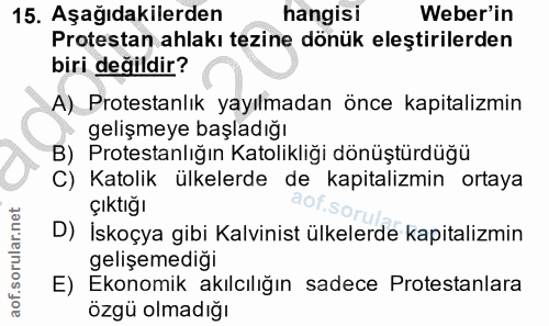 15. soru: Aşağıdakilerden hangisi Weber'in Protestan ahlakı tezine dönük eleştirilerden biri değildir? A) Protestanlık yayılmad…