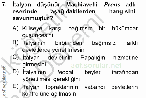 7. soru: İtalyan düşünür Machiavelli Prens adlı eserinde aşağıdakilerden hangisini savunmuştur? A) Kiliseye karşı bağımsız bir…