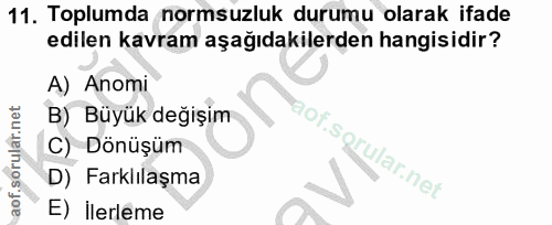 11. soru: Toplumda normsuzluk durumu olarak ifade edilen kavram aşağıdakilerden hangisidir? A) Anomi B) Büyük değişim C) Dönüşü…