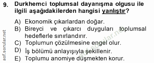 9. soru: Durkhemci toplumsal dayanışma olgusu ile ilgili aşağıdakilerden hangisi yanlıştır? A) Ekonomik çıkarlardan doğar. B)…