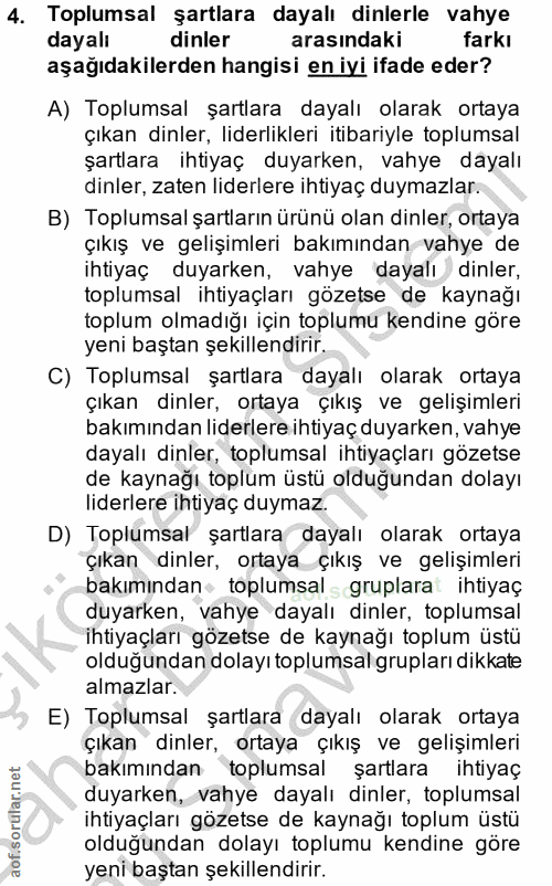 4. soru: Toplumsal şartlara dayalı dinlerle vahye dayalı dinler arasındaki farki aşağıdakilerden hangisi en iyi ifade eder? A)…