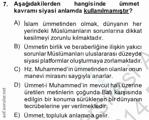 7. soru: Aşağıdakilerden hangisinde ümmet kavramı siyasi anlamda kullanılmamıştır? A) İslam ümmetinden olmak, dünyanın her yer…
