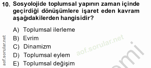 10. soru: Sosyolojide toplumsal yapının zaman içinde geçirdiği dönüşümlere işaret eden kavram aşağıdakilerden hangisidir? A) To…