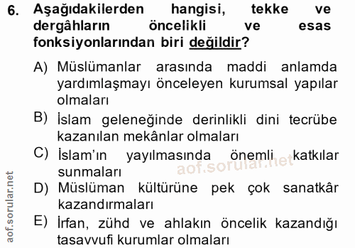 6. soru: Aşağıdakilerden hangisi, tekke ve dergâhların öncelikli ve esas fonksiyonlarından biri değildir? A) Müslümanlar arası…