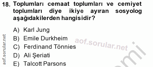 18. soru: Toplumları cemaat toplumları ve cemiyet toplumları diye ikiye ayıran sosyolog aşağıdakilerden hangisidir? A) Karl Jun…