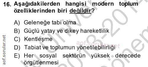 16. soru: Aşağıdakilerden hangisi modern toplum özelliklerinden biri değildir? A) Gelenege tabi olma B) Güçlü yatay ve dikey ha…