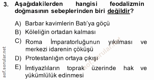 3. soru: Aşağıdakilerden hangisi feodalizmin doğmasının sebeplerinden biri değildir? A) Barbar kavimlerin Batı'ya göçü B) Köle…